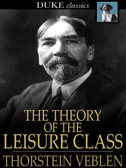 Title details for The Theory of the Leisure Class by Thorstein Veblen - Available